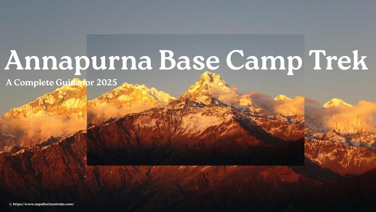 Annapurna Base Camp Trek – A Complete Guide for 2025